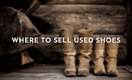 34 Places Where to Sell Used Shoes for Cash in 2020