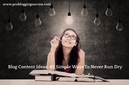 Blog Content Ideas: 40 Simple Ways To Never Run Dry