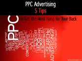 PPC Advertising - 5 Tips to Get the Most Bang for Your Buck