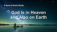 2019 Christian Worship Hymn With Lyrics | "God Is in Heaven and Also on Earth" | GOSPEL OF THE DESCENT OF THE KINGDOM
