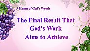 2019 English Christian Song | "The Final Result That God’s Work Aims to Achieve"