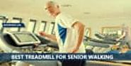 10 Best Treadmill For Senior Walking- A Complete Guide For Senior Walkers