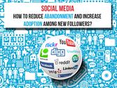 Social Media Tips To Reduce Abandonment And Increase Adoption Among New Followers