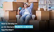 How to Develop an On-Demand Packers and Movers App like Uber?