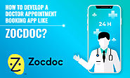 How to Develop a Doctor Appointment Booking App like ZocDoc?