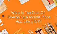What is the Cost of Developing a Market Place App Like Etsy?