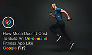 How much does it Cost To build an On-Demand Fitness App like Google Fit?