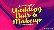 Significance of Right Wedding Hair and Makeup for the Bridal Look