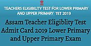 Assam smbform TET Admit Card 2019 @ smbform.in and cetcell.net