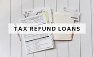 Tax Refund Loans: How They Work and When to Get an Advance