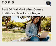 Top 5 Best Digital Marketing Course Institutes Near Laxmi Nagar