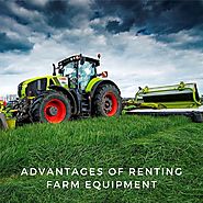 Advantages of Renting Farm Equipment