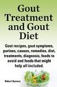 Gout treatment and gout diet. Gout recipes, gout symptoms, purines, causes, remedies, diet, treatments, diagnosis, fo...