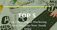 Top 5 Best Digital Marketing Course Institute Near South Delhi