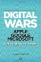 Digital Wars: Apple, Google, Microsoft and the Battle for the Internet
