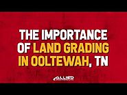 Importance of Land Grading Ooltewah TN