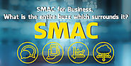 SMAC for Business, What is the entire buzz which surrounds it?