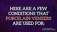 Here are a few conditions that porcelain veneers are used for: