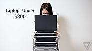 10 Best Laptops Under 800 Dollars for You to Buy Today in 2019