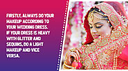 • Firstly, always do your makeup according to your wedding dress. If your dress is heavy with glitter and sequins, do...