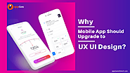 Why Mobile App Should Upgrade to UX/UI Design?