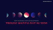 Top 10 Mobile App Development Trends Watch Out in 2020