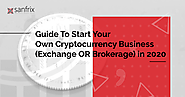 Guide To Start Your Own Cryptocurrency Business (Exchange OR Brokerage) in 2020