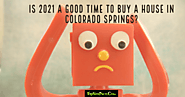 Website at https://topsitenet.com/article/737213-is-2021-a-good-time-to-buy-a-house-in-colorado-springs