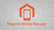 Core Features of Magento Mobile Manager