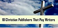 " 10 Christian Publishers That Pay ($25-$375) : Freedom With Writing
