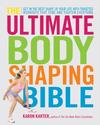 The Ultimate Body Shaping Bible: Get in the Best Shape of Your Life with Targeted Workouts That Tone and Tighten Ever...