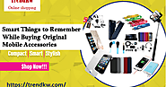 Smart Things to Remember While Buying Original Mobile Accessories