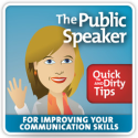 The Public Speaker's Quick and Dirty Tips for Improving Your Communication Skills