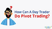 How can a day trader do pivot trading?