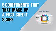 FICO's 5 Factors: The Components That Make up a FICO Credit Score