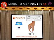 Minimum Size Font when using Powerpoint is 30