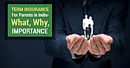 Term Insurance for parents in India - What, Why, Importance?