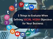 5 Things to Evaluate When Defining Social Media Objectives for Your Business