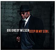 Big Daddy Wilson - Deep in My Soul
