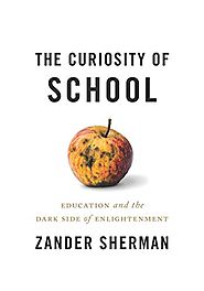 The Curiosity of School: Education And The Dark Side Of Enlightenment
