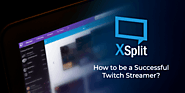 How to be a Successful Twitch Streamer? | XSplit Blog