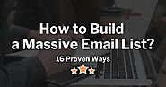 How to Build a Massive Email List Fast: 16 Proven Ways