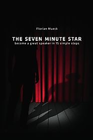 The Seven Minute Star: Become a great speaker in 15 simple steps