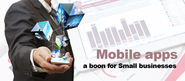 Mobile Apps a boon for Small Businesses - Here are 6 reasons Why is it!