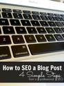 How to SEO a Blog Post - 4 Simple Steps