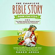 The Complete Bible Story Book for Kids: 2 in 1: True Bible Stories for Children About the Old and the New Testament E...
