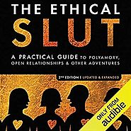 The Ethical Slut: A Practical Guide to Polyamory, Open Relationships, & Other Adventures (Audible Audio Edition): Jan...