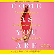 Come as You Are: The Surprising New Science That Will Transform Your Sex Life