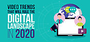 Video Trends That Will Rule The Digital Landscape in 2020