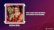• Eesha Deol—went almost bare and minimal with makeup on her wedding.